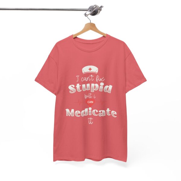 Nurse Tee - I Can't Fix Stupid but I Can Medicate It - Heavy Cotton Tee - Image 4