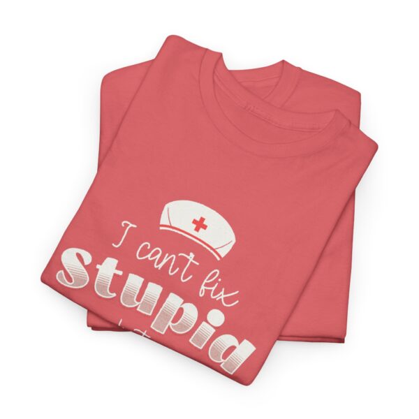 Nurse Tee - I Can't Fix Stupid but I Can Medicate It - Heavy Cotton Tee - Image 3