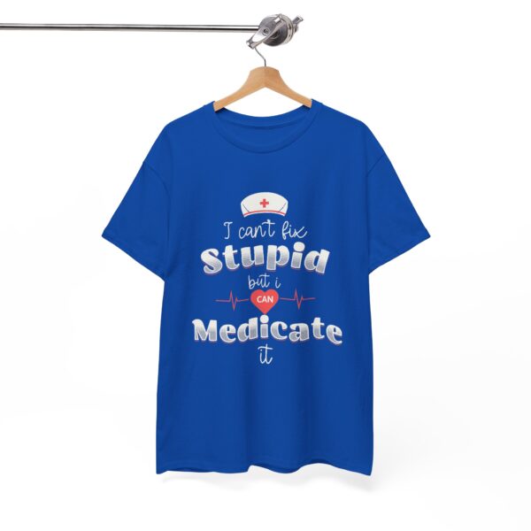 Nurse Tee - I Can't Fix Stupid but I Can Medicate It - Heavy Cotton Tee - Image 9