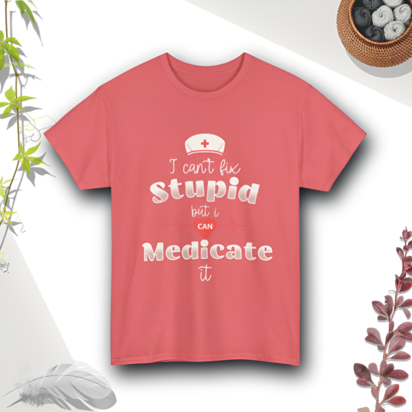Nurse Tee - I Can't Fix Stupid but I Can Medicate It - Heavy Cotton Tee