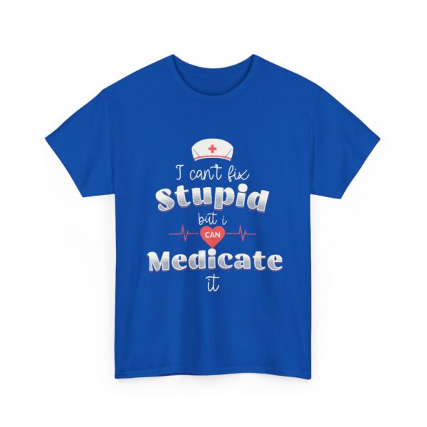 Nurse Tee - I Can't Fix Stupid but I Can Medicate It - Heavy Cotton Tee - Image 7